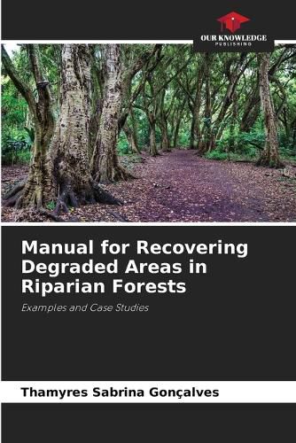 Cover image for Manual for Recovering Degraded Areas in Riparian Forests