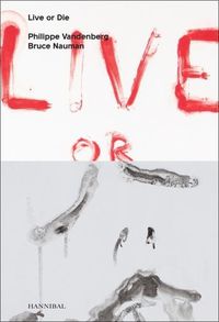 Cover image for Live or Die: Philippe Vandenberg and Bruce Nauman