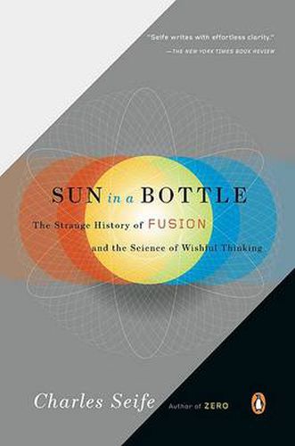 Cover image for Sun in a Bottle: The Strange History of Fusion and the Science of Wishful Thinking