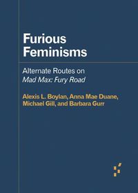 Cover image for Furious Feminisms: Alternate Routes on Mad Max: Fury Road