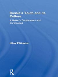 Cover image for Russia's Youth and its Culture: A Nation's Constructors and Constructed