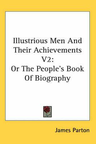 Cover image for Illustrious Men and Their Achievements V2: Or the People's Book of Biography