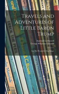 Cover image for Travels and Adventures of Little Baron Trump: and His Wonderful Dog Bulger