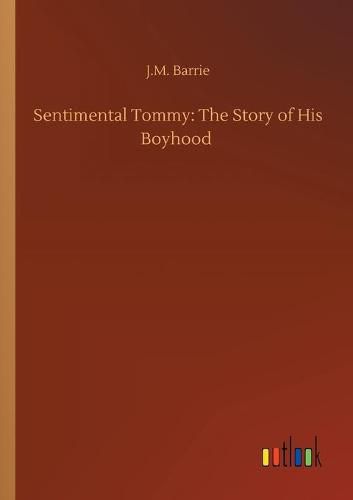 Sentimental Tommy: The Story of His Boyhood