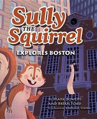 Cover image for Sully the Squirrel Explores Boston
