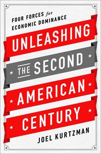 Cover image for Unleashing the Second American Century: Four Forces for Economic Dominance