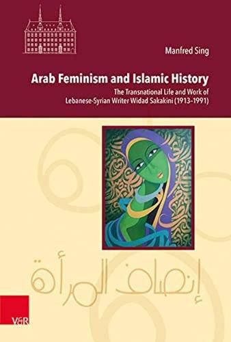 Cover image for Arab Feminism and Islamic History: The Transnational Life and Work of Lebanese-Syrian Writer Widad Sakakini (1913--1991)