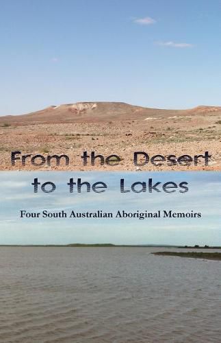 Cover image for From the Desert to the Lakes: Four South Australian Aboriginal Memoirs