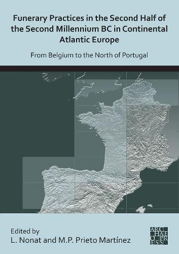 Cover image for Funerary Practices in the Second Half of the Second Millennium BC in Continental Atlantic Europe: From Belgium to the North of Portugal