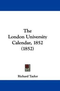 Cover image for The London University Calendar, 1852 (1852)