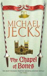 Cover image for The Chapel of Bones (Last Templar Mysteries 18): An engrossing and intriguing medieval mystery