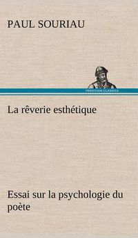 Cover image for La reverie esthetique; essai sur la psychologie du poete