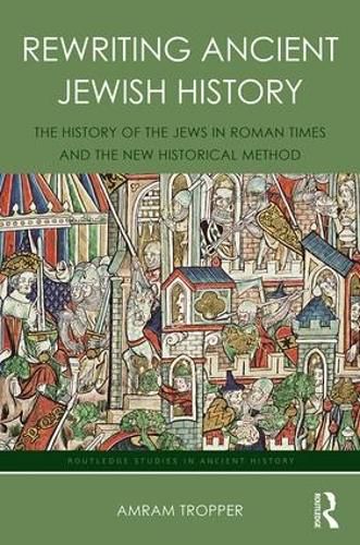 Cover image for Rewriting Ancient Jewish History: The History of the Jews in Roman Times and the New Historical Method