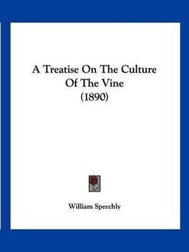 Cover image for A Treatise on the Culture of the Vine (1890)