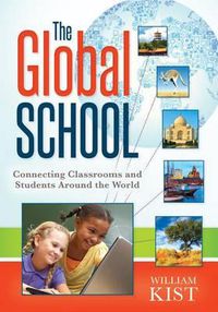 Cover image for The Global School: Connecting Classrooms and Students Around the World