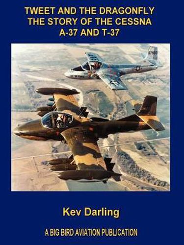 Cover image for Tweet and the Dragonfly The Story of the Cessna A-37 and T-37