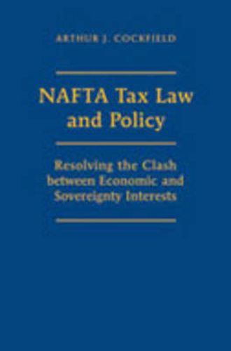 Cover image for NAFTA Tax Law and Policy: Resolving the Clash between Economic and Sovereignty Interests