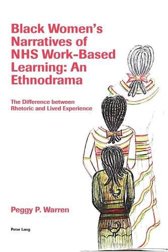 Cover image for Black Women's Narratives of NHS Work-Based Learning: An Ethnodrama: The Difference between Rhetoric and Lived Experience