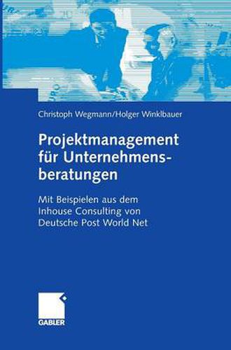 Cover image for Projektmanagement Fur Unternehmensberatungen: Mit Beispielen Aus Dem Inhouse Consulting Von Deutsche Post World Net