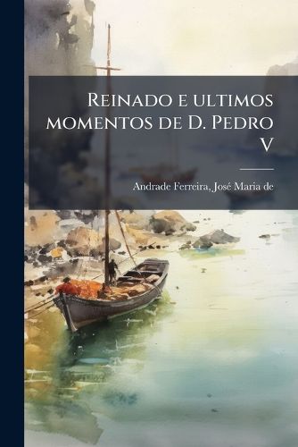 Cover image for Reinado E Ultimos Momentos de D. Pedro V