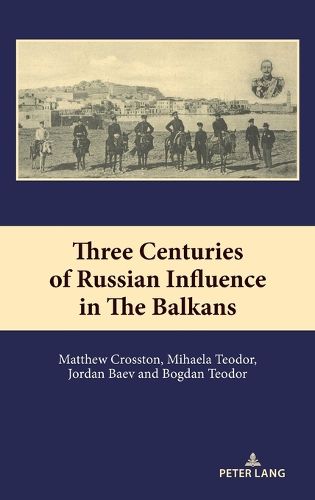 Cover image for Three Centuries of Russian Influence in the Balkans