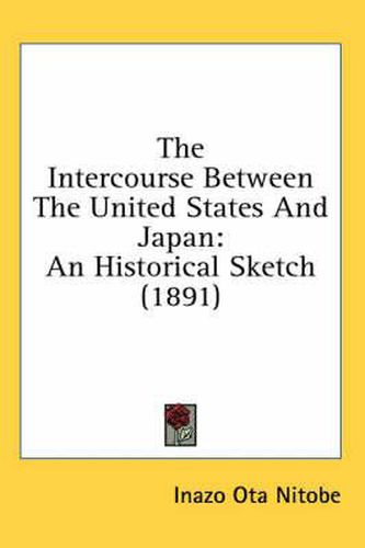 Cover image for The Intercourse Between the United States and Japan: An Historical Sketch (1891)