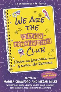 Cover image for We Are the Baby-Sitters Club: Essays and Artwork from Grown-Up Readers