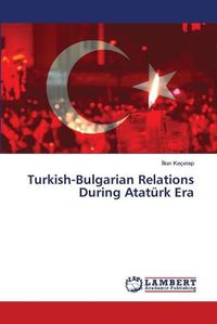 Cover image for Turkish-Bulgarian Relations During Ataturk Era