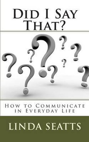 Cover image for Did I Say That?: How to Communicate in Everyday Life