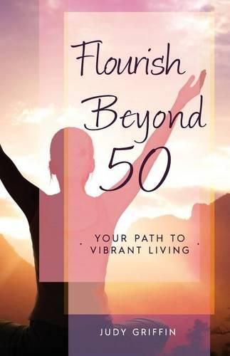 Cover image for Flourish Beyond 50: Your Path to Vibrant Living