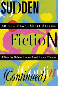 Cover image for Sudden Fiction (Continued): 60 New Short-Short Stories