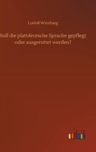 Cover image for Soll die plattdeutsche Sprache gepflegt oder ausgerottet werden?