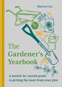 Cover image for The Gardener's Yearbook: A month-by-month guide to getting the most out of your plot