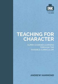 Cover image for Teaching for Character: Super-charged learning through 'The Invisible Curriculum