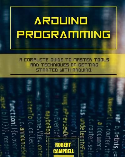 Cover image for Arduino programming: A Complete Guide to Master Tools and Techniques On Getting Started With Arduino