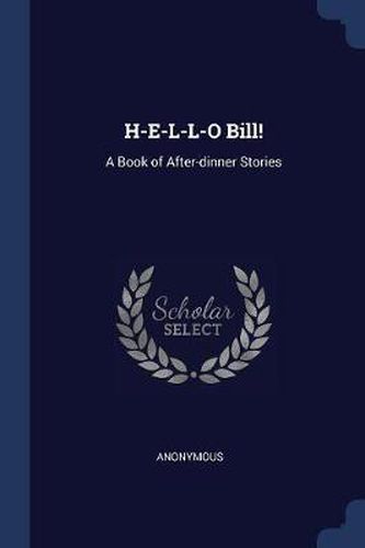 Cover image for H-E-L-L-O Bill!: A Book of After-Dinner Stories