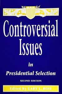 Cover image for Controversial Issues in Presidential Selection: Second Edition