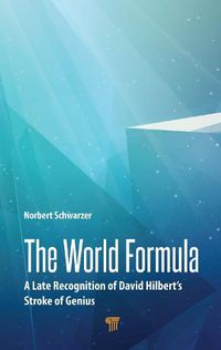 Cover image for The World Formula: A Late Recognition of David Hilbert's Stroke of Genius