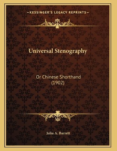 Cover image for Universal Stenography: Or Chinese Shorthand (1902)