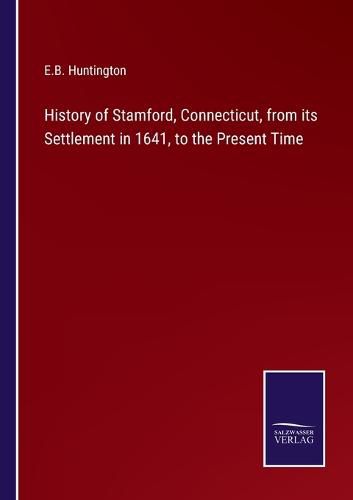 History of Stamford, Connecticut, from its Settlement in 1641, to the Present Time