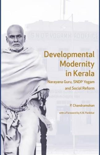 Cover image for Developmental Modernity in Kerala - Narayana Guru, S.N.D.P Yogam and Social Reform
