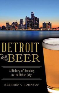 Cover image for Detroit Beer: A History of Brewing in the Motor City