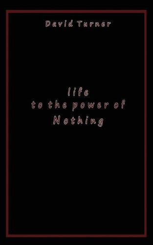 Life to the Power of Nothing