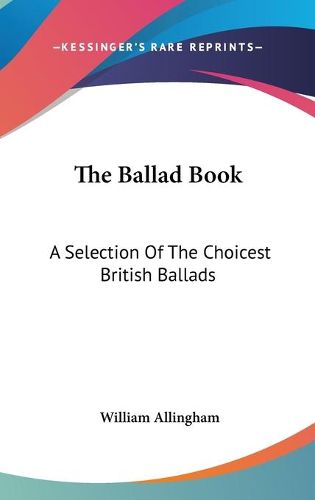 Cover image for The Ballad Book: A Selection Of The Choicest British Ballads