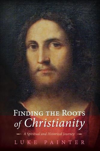 Cover image for Finding the Roots of Christianity: A Spiritual and Historical Journey