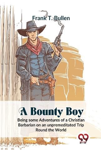 A Bounty Boy Being Some Adventures of a Christian Barbarian on an Unpremeditated Trip Round the World