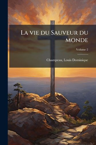 Cover image for La Vie Du Sauveur Du Monde Volume 2
