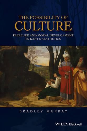 Cover image for The Possibility of Culture: Pleasure and Moral Development in Kant's Aesthetics