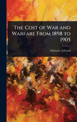 Cover image for The Cost of War and Warfare From 1898 to 1905