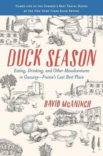 Cover image for Duck Season: Eating, Drinking, and Other Misadventures in Gascony--France's Last Best Place
